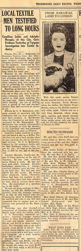 En 1936, la Commission royale d’enquête sur l’industrie textile, ou Commission Turgeon, tient ses audiences. Pendant son témoignage, un employé de l’usine de la Dominion Textile à Sherbrooke dit gagner 18 cents de l’heure, pour des semaines de travail d’environ 60 heures. Sa charge de travail augmente, mais pas son salaire, qui reste à 20,50 $ pour 14 jours de travail.